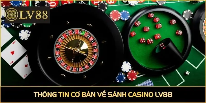 Thông tin cơ bản về sảnh casino LV88