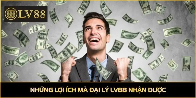 Những lợi ích mà đại lý LV88 nhận được