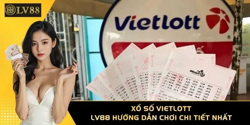 Xổ Số Vietlott - LV88 Hướng Dẫn Chơi Chi Tiết Nhất